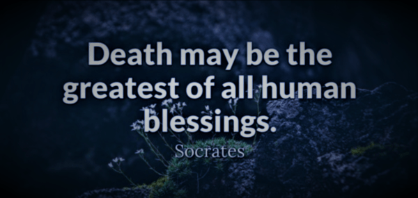 Death May be the Greatest of all Human Blessings