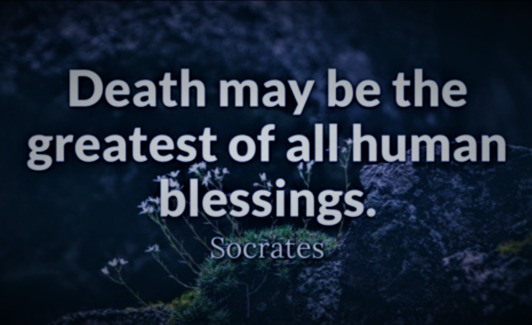 Death May be the Greatest of all Human Blessings