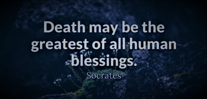 Death May be the Greatest of all Human Blessings