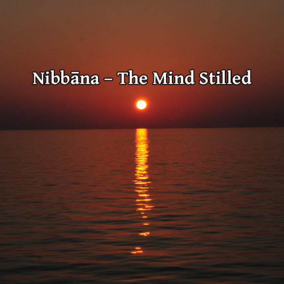 Nibbana is The Mind Stilled