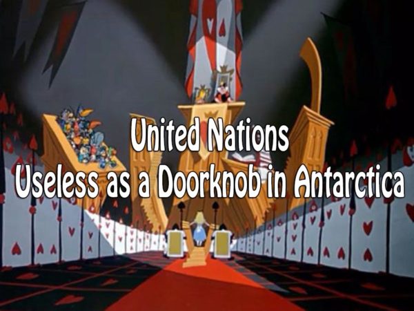 United Nations Useless as the Court in Alice in Wonderland